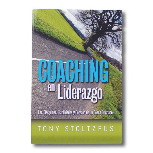 Coaching en Liderazgo: Las Disciplinas, Habilidades y Corazón de un Coach Cristiano